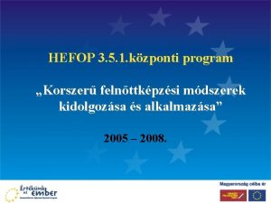 HEFOP 3 5 1 kzponti program Korszer felnttkpzsi