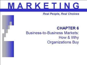 MARKETING Real People Real Choices CHAPTER 6 BusinesstoBusiness