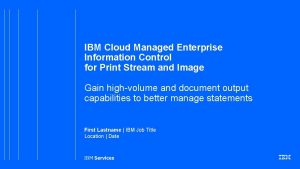 IBM Cloud Managed Enterprise Information Control for Print