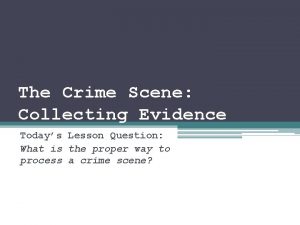 The Crime Scene Collecting Evidence Todays Lesson Question