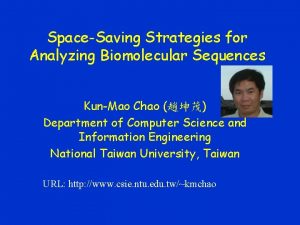 SpaceSaving Strategies for Analyzing Biomolecular Sequences KunMao Chao
