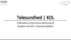 KKR SJLLAND Telesundhed KOL Udbredelse af hjemmemonitorering til