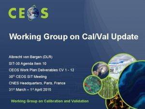 Working Group on CalVal Update Albrecht von Bargen