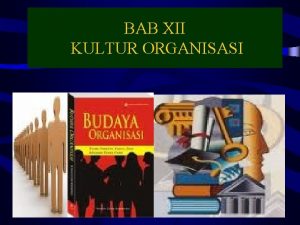 BAB XII KULTUR ORGANISASI 10162021 1 PENGERTIAN BUDAYA