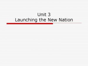 Unit 3 Launching the New Nation George Washington