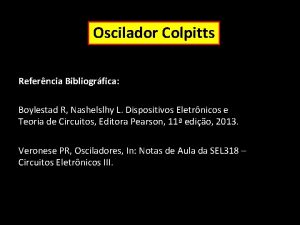 Oscilador Colpitts Referncia Bibliogrfica Boylestad R Nashelslhy L