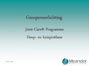 Groepsvoorlichting Joint Care Programma Heup en knieprothese Joint