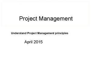 Project Management Understand Project Management principles April 2015