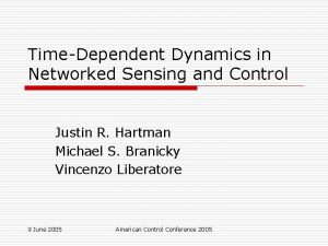 TimeDependent Dynamics in Networked Sensing and Control Justin