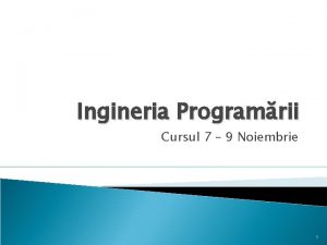 Ingineria Programrii Cursul 7 9 Noiembrie 1 Cuprins