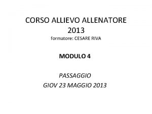 CORSO ALLIEVO ALLENATORE 2013 formatore CESARE RIVA MODULO