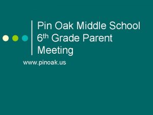 Pin Oak Middle School 6 th Grade Parent
