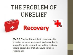 THE PROBLEM OF UNBELIEF Recovery 2 Pe 3