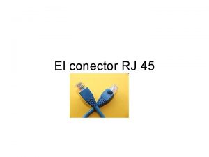El conector RJ 45 El conector RJ 45