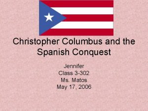 Christopher Columbus and the Spanish Conquest Jennifer Class