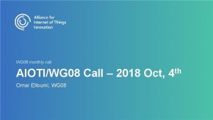 WG 08 monthly call AIOTIWG 08 Call 2018