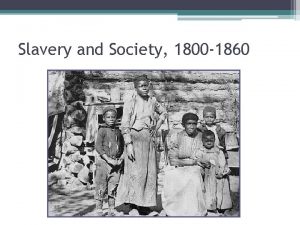 Slavery and Society 1800 1860 Slavery and Society