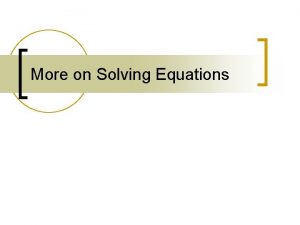 More on Solving Equations Grouping Symbols on Both