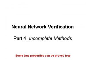 Neural Network Verification Part 4 Incomplete Methods Some