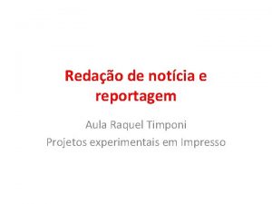 Redao de notcia e reportagem Aula Raquel Timponi