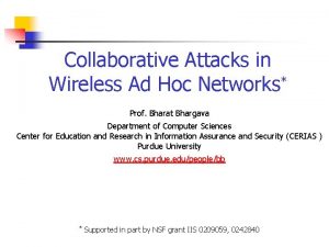 Collaborative Attacks in Wireless Ad Hoc Networks Prof