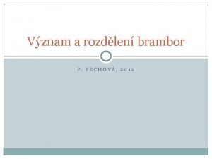 Vznam a rozdlen brambor P PECHOV 2012 Vznam