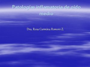 Patologas inflamatoria de odo medio Dra Rosa Carmina