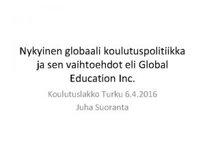 Nykyinen globaali koulutuspolitiikka ja sen vaihtoehdot eli Global