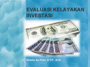 EVALUASI KELAYAKAN INVESTASI Widelia Ika Putri S T