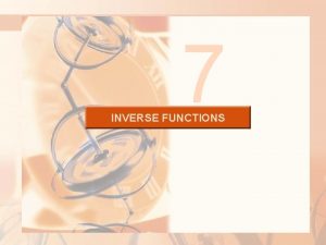 7 INVERSE FUNCTIONS INVERSE FUNCTIONS 7 6 Inverse