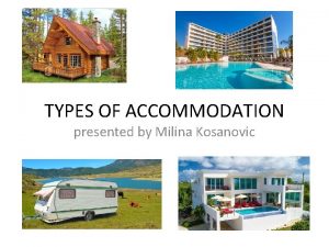 TYPES OF ACCOMMODATION presented by Milina Kosanovic Types