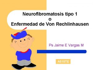 Neurofibromatosis tipo 1 o Enfermedad de Von Rechlinhausen