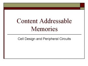 Content Addressable Memories Cell Design and Peripheral Circuits