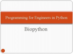 Programming for Engineers in Python Biopython 1 Classes