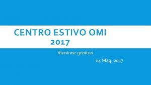 CENTRO ESTIVO OMI 2017 Riunione genitori 04 Mag