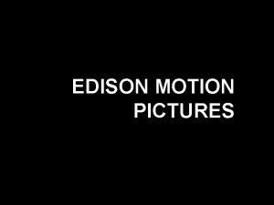 EDISON MOTION PICTURES A inveno do cinema remonta