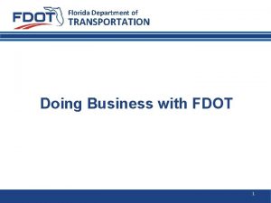 Florida Department of TRANSPORTATION Doing Business with FDOT