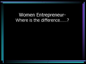 Women Entrepreneur Where is the difference The difference