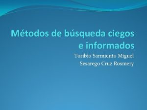 Mtodos de bsqueda ciegos e informados Toribio Sarmiento