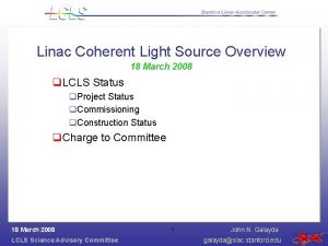 Linac Coherent Light Source Overview 18 March 2008