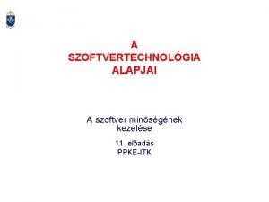 A SZOFTVERTECHNOLGIA ALAPJAI A szoftver minsgnek kezelse 11