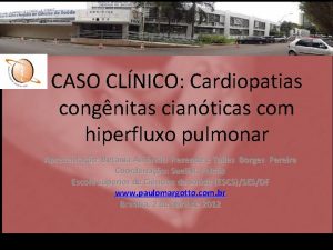 CASO CLNICO Cardiopatias congnitas cianticas com hiperfluxo pulmonar