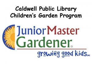 Caldwell Public Library Childrens Garden Program Junior Master