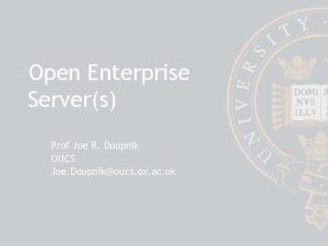 Open Enterprise Servers Prof Joe R Doupnik OUCS