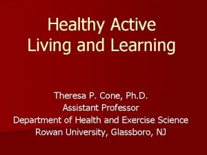 Healthy Active Living and Learning Theresa P Cone