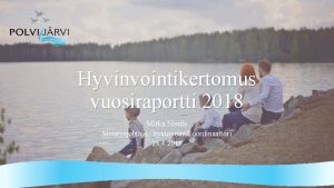 Hyvinvointikertomus vuosiraportti 2018 Mirka Nisula Sivistysjohtaja hyvinvointikoordinaattori 23