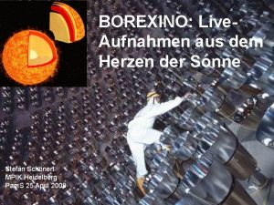 BOREXINO Live Aufnahmen aus dem Herzen der Sonne