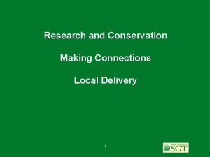 Research and Conservation Making Connections Local Delivery 1