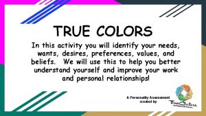 TRUE COLORS In this activity you will identify