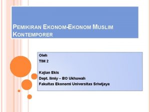 PEMIKIRAN EKONOMEKONOM MUSLIM KONTEMPORER Oleh TIM 2 Kajian